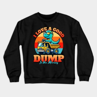 I Love a Good Dump in the Morning Crewneck Sweatshirt